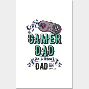 I'm a gamer dad like a normal dad only much cooler than any other dad Posters and Art